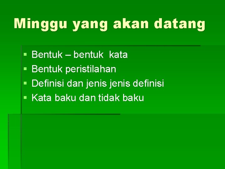 Minggu yang akan datang § § Bentuk – bentuk kata Bentuk peristilahan Definisi dan