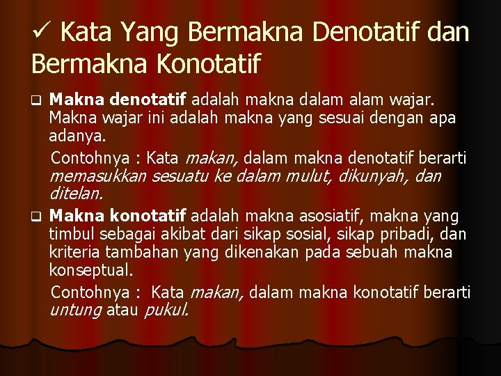 ü Kata Yang Bermakna Denotatif dan Bermakna Konotatif q Makna denotatif adalah makna dalam