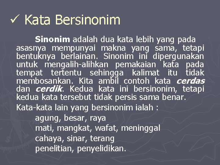 ü Kata Bersinonim Sinonim adalah dua kata lebih yang pada asasnya mempunyai makna yang