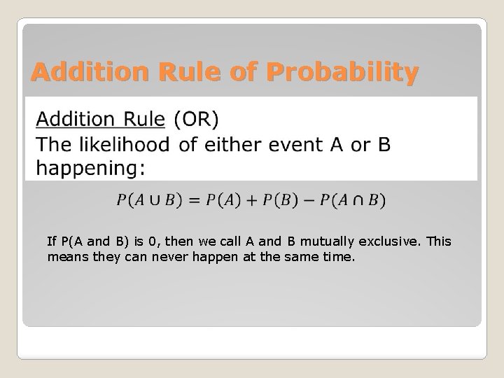 Addition Rule of Probability If P(A and B) is 0, then we call A Addition Rule of Probability If P(A and B) is 0, then we call A
