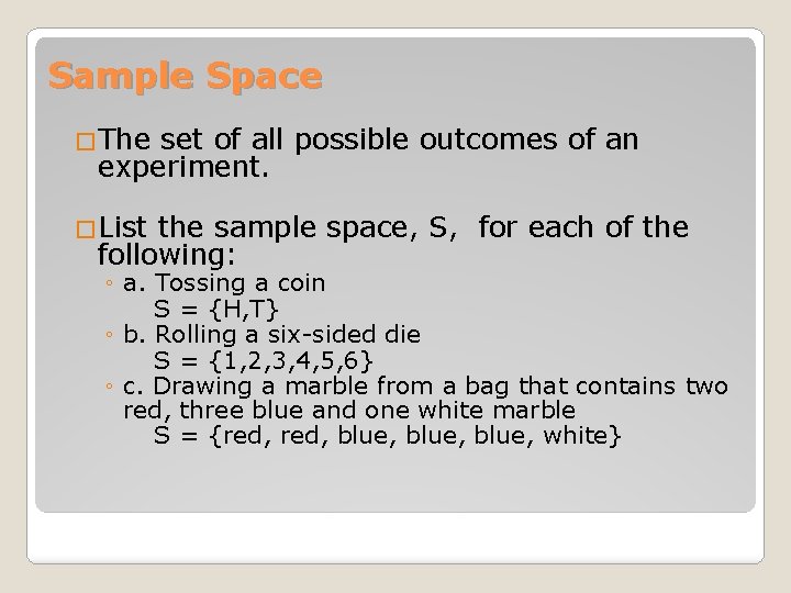 Sample Space �The set of all possible outcomes of an experiment. �List the sample Sample Space �The set of all possible outcomes of an experiment. �List the sample