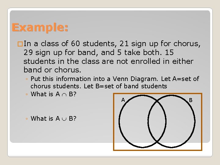 Example: � In a class of 60 students, 21 sign up for chorus, 29 Example: � In a class of 60 students, 21 sign up for chorus, 29
