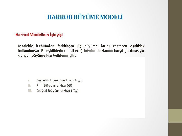 HARROD BÜYÜME MODELİ Harrod Modelinin İşleyişi Modelde birbirinden farklılaşan üç büyüme hızını gösteren eşitlikler