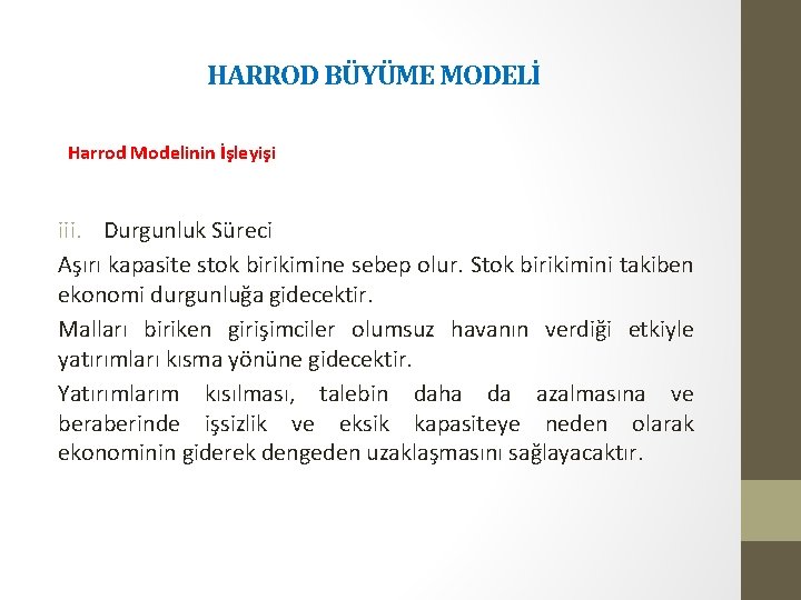 HARROD BÜYÜME MODELİ Harrod Modelinin İşleyişi iii. Durgunluk Süreci Aşırı kapasite stok birikimine sebep