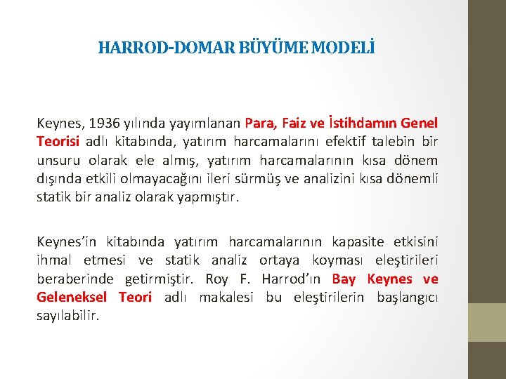 HARROD-DOMAR BÜYÜME MODELİ Keynes, 1936 yılında yayımlanan Para, Faiz ve İstihdamın Genel Teorisi adlı