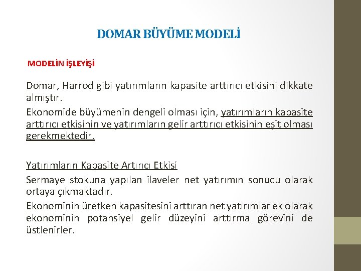 DOMAR BÜYÜME MODELİN İŞLEYİŞİ Domar, Harrod gibi yatırımların kapasite arttırıcı etkisini dikkate almıştır. Ekonomide