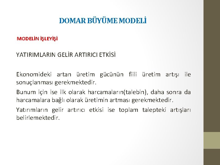 DOMAR BÜYÜME MODELİN İŞLEYİŞİ YATIRIMLARIN GELİR ARTIRICI ETKİSİ Ekonomideki artan üretim gücünün fiili üretim