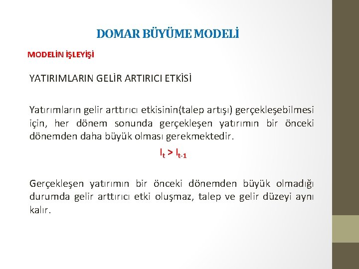 DOMAR BÜYÜME MODELİN İŞLEYİŞİ YATIRIMLARIN GELİR ARTIRICI ETKİSİ Yatırımların gelir arttırıcı etkisinin(talep artışı) gerçekleşebilmesi