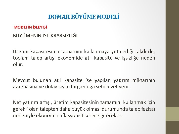 DOMAR BÜYÜME MODELİN İŞLEYİŞİ BÜYÜMENİN İSTİKRARSIZLIĞI Üretim kapasitesinin tamamını kullanmaya yetmediği takdirde, toplam talep