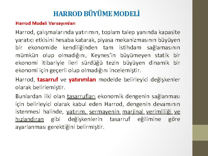 HARROD BÜYÜME MODELİ Harrod Modeli Varsayımları Harrod, çalışmalarında yatırımın, toplam talep yanında kapasite yaratıcı