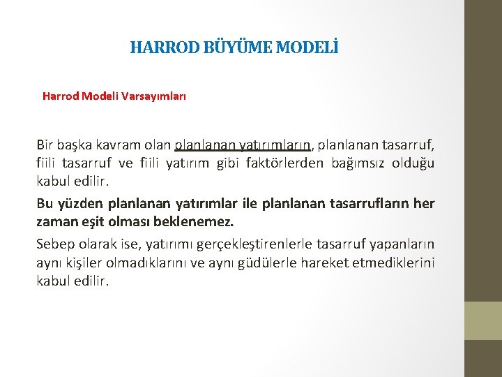 HARROD BÜYÜME MODELİ Harrod Modeli Varsayımları Bir başka kavram olan planlanan yatırımların, planlanan tasarruf,