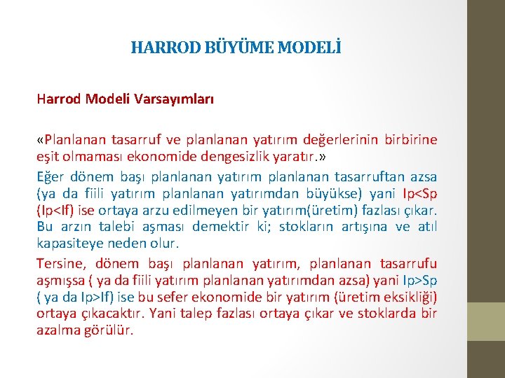 HARROD BÜYÜME MODELİ Harrod Modeli Varsayımları «Planlanan tasarruf ve planlanan yatırım değerlerinin birbirine eşit