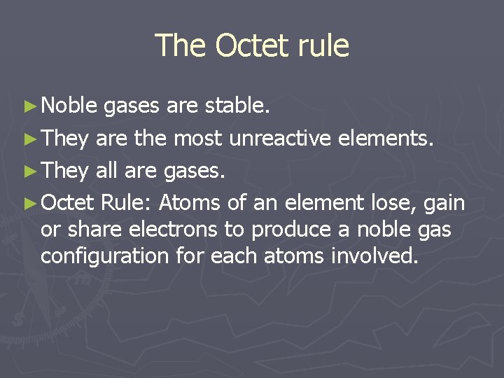 The Octet rule ► Noble gases are stable. ► They are the most unreactive
