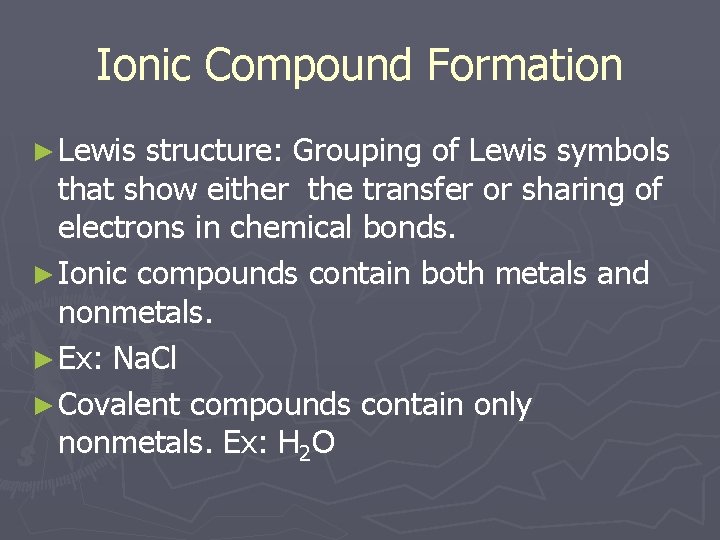 Ionic Compound Formation ► Lewis structure: Grouping of Lewis symbols that show either the