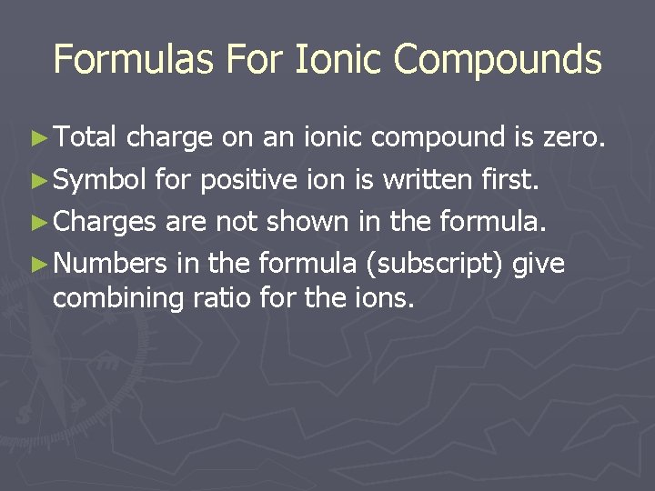 Formulas For Ionic Compounds ► Total charge on an ionic compound is zero. ►