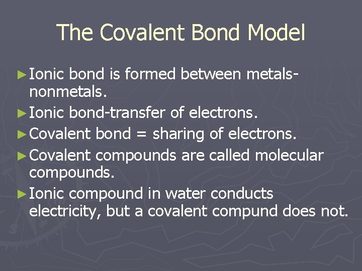 The Covalent Bond Model ► Ionic bond is formed between metalsnonmetals. ► Ionic bond-transfer