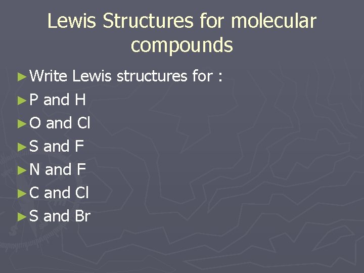 Lewis Structures for molecular compounds ► Write Lewis structures for : ► P and