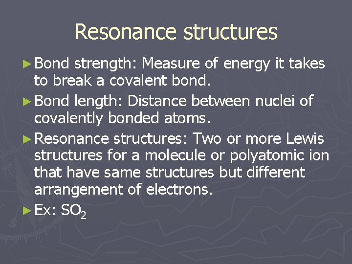 Resonance structures ► Bond strength: Measure of energy it takes to break a covalent