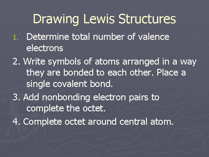 Drawing Lewis Structures Determine total number of valence electrons 2. Write symbols of atoms