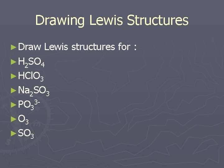 Drawing Lewis Structures ► Draw Lewis structures for : ► H 2 SO 4