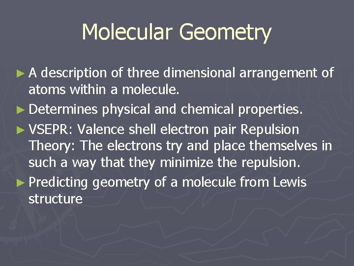 Molecular Geometry ►A description of three dimensional arrangement of atoms within a molecule. ►