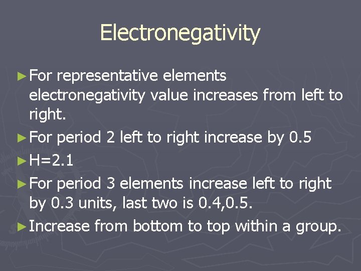 Electronegativity ► For representative elements electronegativity value increases from left to right. ► For