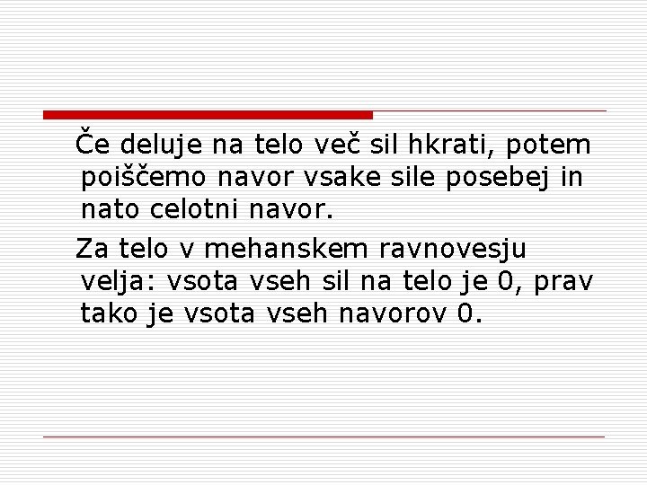 Če deluje na telo več sil hkrati, potem poiščemo navor vsake sile posebej in