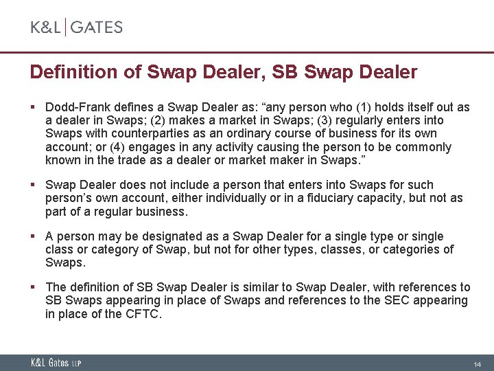 Definition of Swap Dealer, SB Swap Dealer § Dodd-Frank defines a Swap Dealer as: