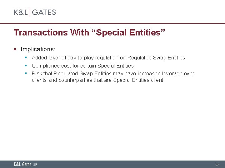 Transactions With “Special Entities” § Implications: § Added layer of pay-to-play regulation on Regulated