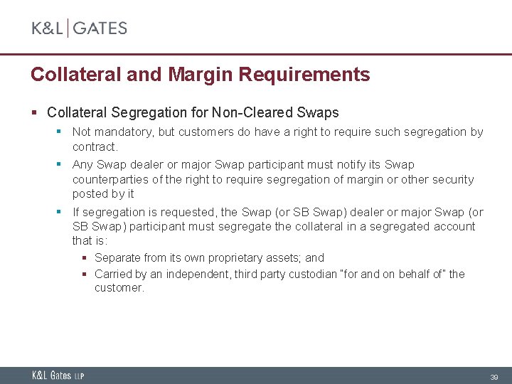 Collateral and Margin Requirements § Collateral Segregation for Non-Cleared Swaps § Not mandatory, but