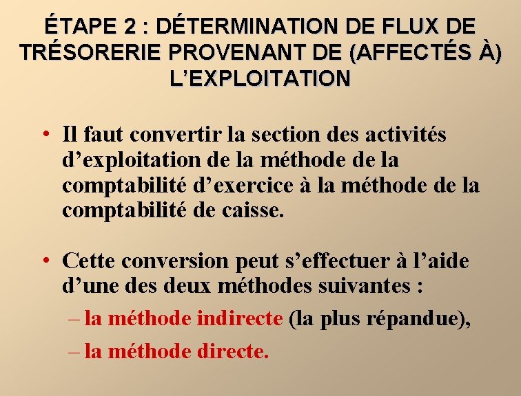 ÉTAPE 2 : DÉTERMINATION DE FLUX DE TRÉSORERIE PROVENANT DE (AFFECTÉS À) L’EXPLOITATION •