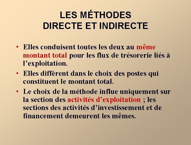 LES MÉTHODES DIRECTE ET INDIRECTE • Elles conduisent toutes les deux au même montant