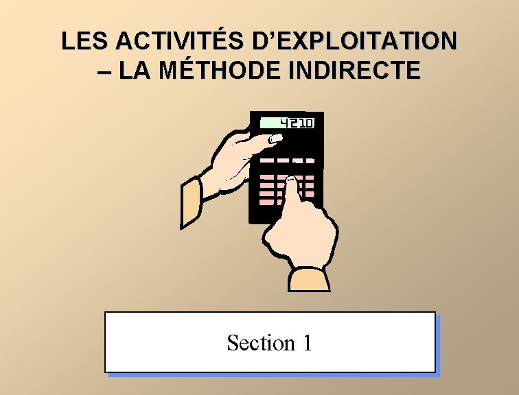 LES ACTIVITÉS D’EXPLOITATION – LA MÉTHODE INDIRECTE Section 1 