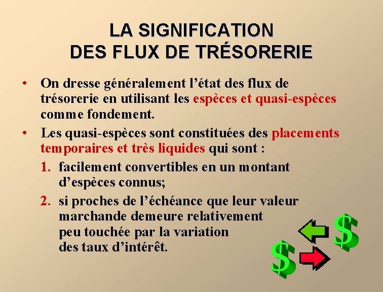 LA SIGNIFICATION DES FLUX DE TRÉSORERIE • On dresse généralement l’état des flux de