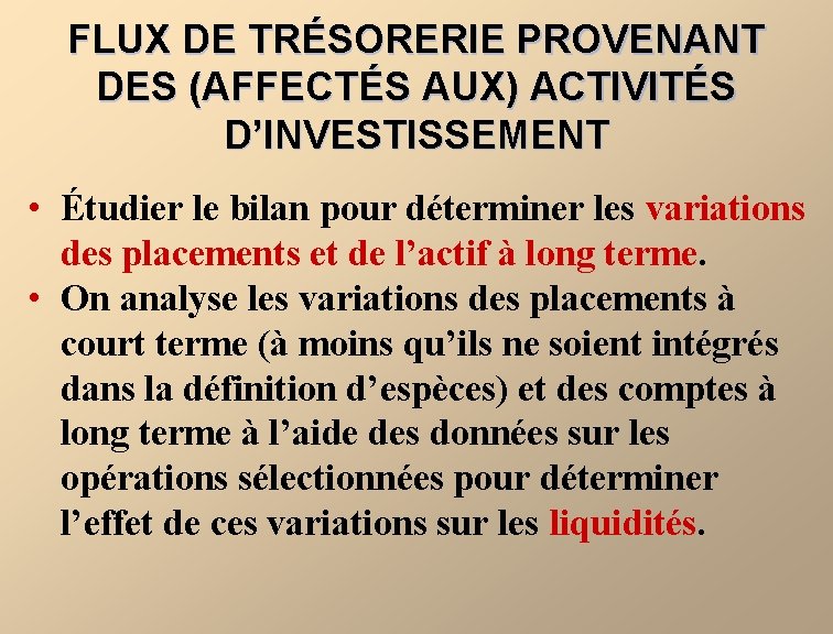 FLUX DE TRÉSORERIE PROVENANT DES (AFFECTÉS AUX) ACTIVITÉS D’INVESTISSEMENT • Étudier le bilan pour