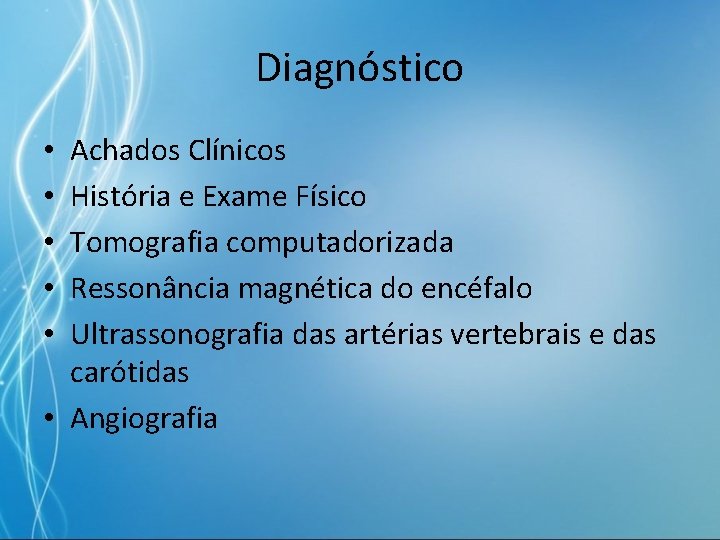 Diagnóstico Achados Clínicos História e Exame Físico Tomografia computadorizada Ressonância magnética do encéfalo Ultrassonografia