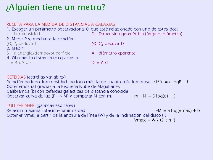 ¿Alguien tiene un metro? RECETA PARA LA MEDIDA DE DISTANCIAS A GALAXIAS: 1. Escoger