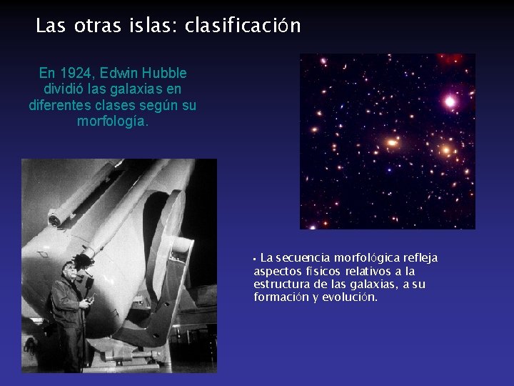 Las otras islas: clasificación En 1924, Edwin Hubble dividió las galaxias en diferentes clases