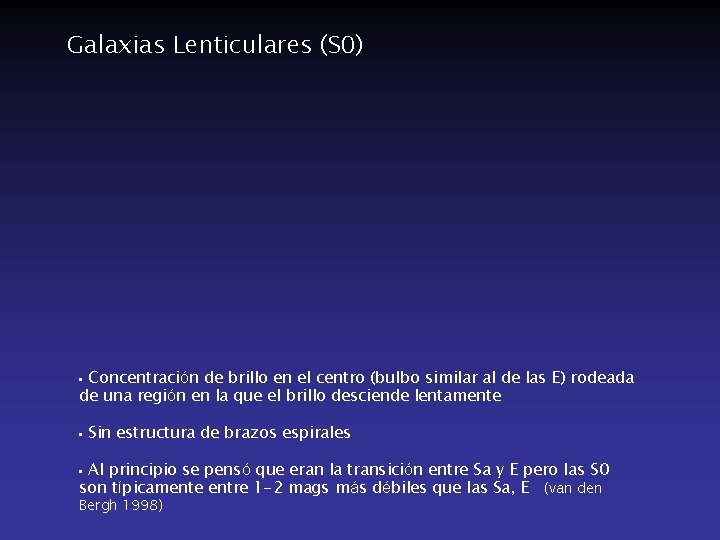 Galaxias Lenticulares (S 0) Concentración de brillo en el centro (bulbo similar al de