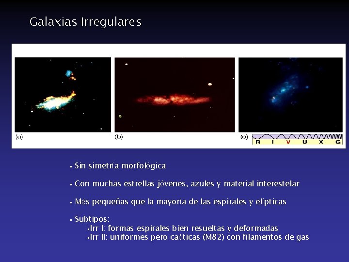 Galaxias Irregulares M 82 • Sin simetría morfológica • Con muchas estrellas jóvenes, azules