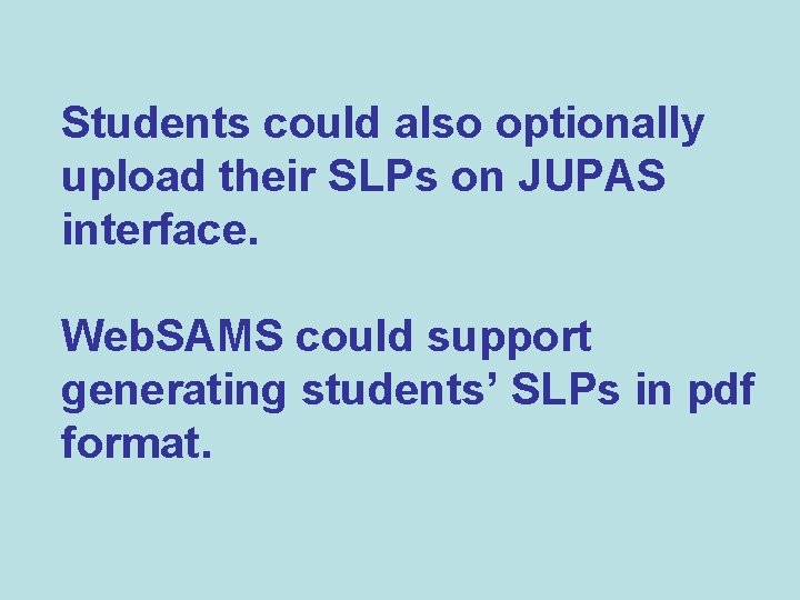 Students could also optionally upload their SLPs on JUPAS interface. Web. SAMS could support