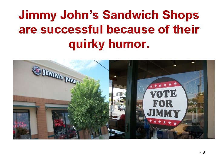 Jimmy John’s Sandwich Shops are successful because of their quirky humor. 49 