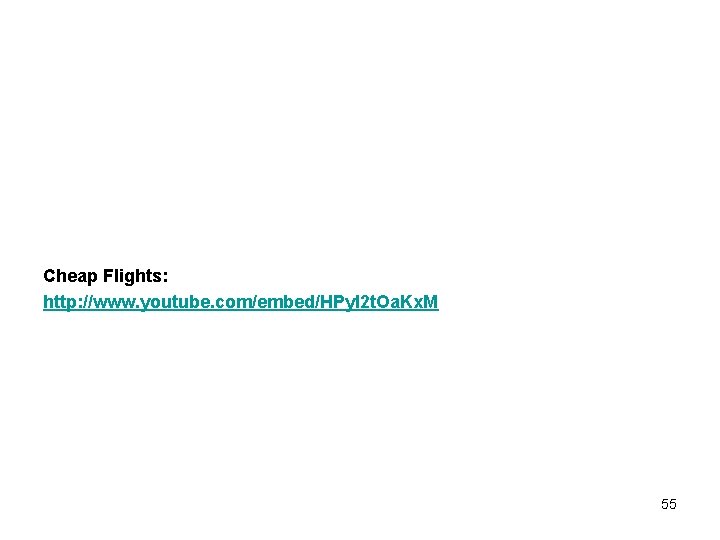 Cheap Flights: http: //www. youtube. com/embed/HPyl 2 t. Oa. Kx. M 55 