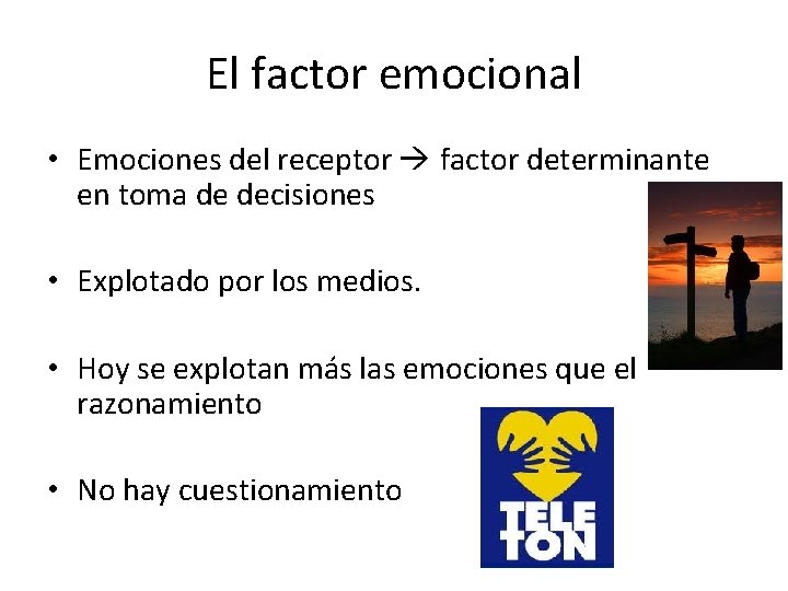 El factor emocional • Emociones del receptor factor determinante en toma de decisiones •