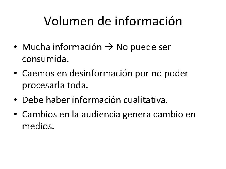 Volumen de información • Mucha información No puede ser consumida. • Caemos en desinformación