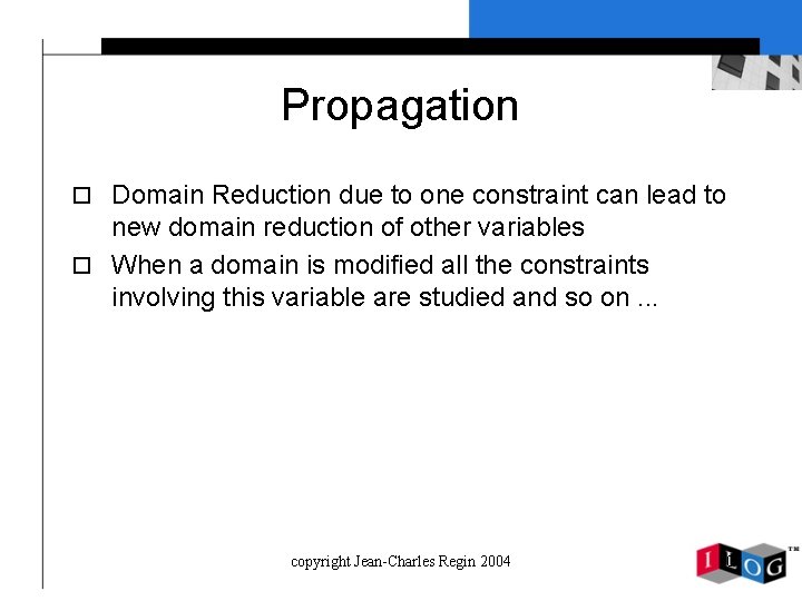 Propagation o Domain Reduction due to one constraint can lead to new domain reduction