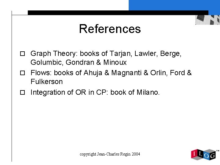 References o Graph Theory: books of Tarjan, Lawler, Berge, Golumbic, Gondran & Minoux o