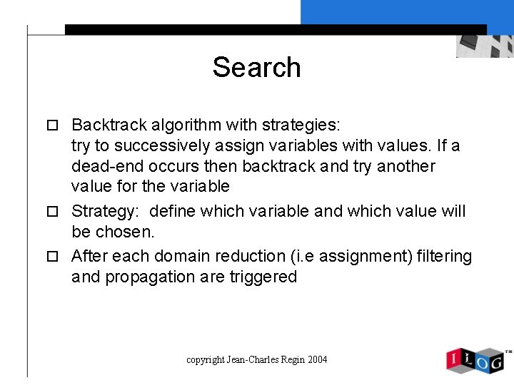 Search o Backtrack algorithm with strategies: try to successively assign variables with values. If