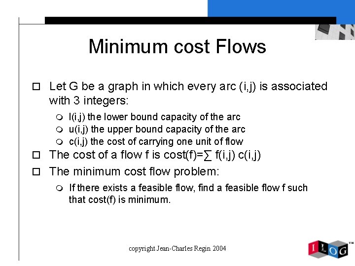 Minimum cost Flows o Let G be a graph in which every arc (i,