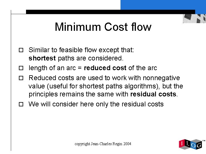 Minimum Cost flow o Similar to feasible flow except that: shortest paths are considered.